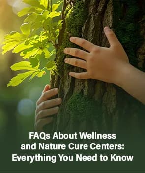 FAQs About Wellness and Nature Cure centres: Everything You Need to Know